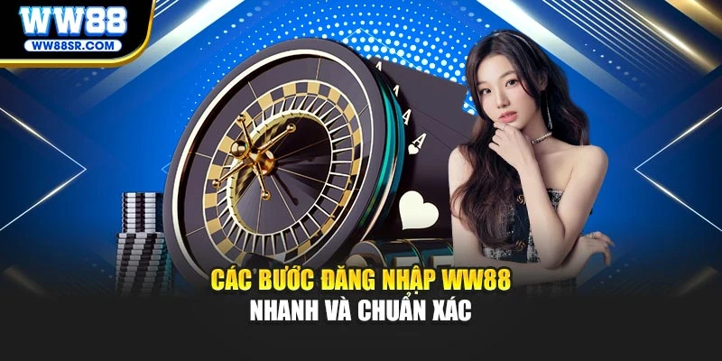 Các bước đăng nhập WW88 nhanh và chuẩn xác