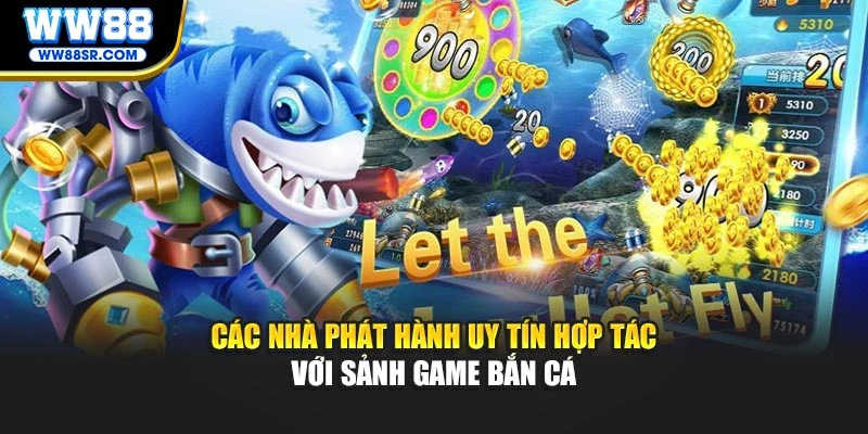 Các nhà phát hành uy tín hợp tác với sảnh game bắn cá