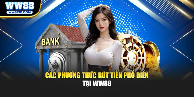 Các phương thức rút tiền phổ biến tại WW88