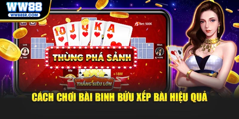 Cách chơi bài binh bửu xếp bài hiệu quả