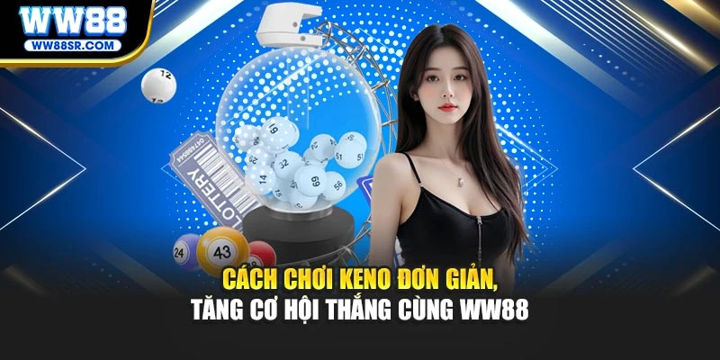 Cách Chơi Keno Đơn Giản, Tăng Cơ Hội Thắng
