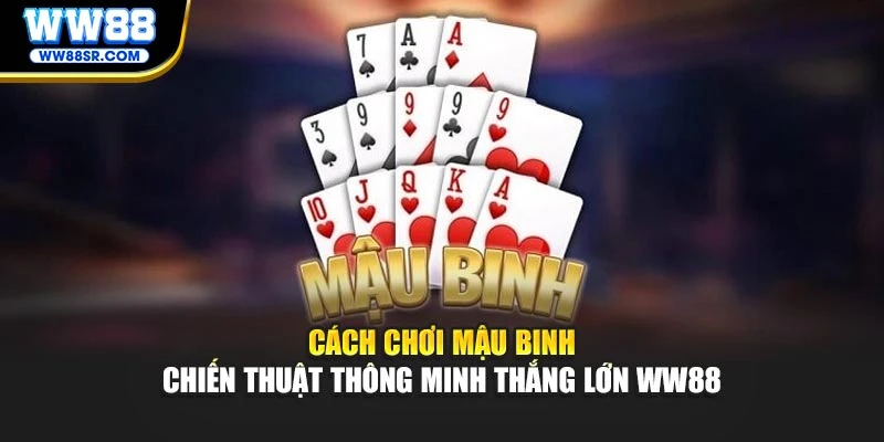 Cách Chơi Mậu Binh - Chiến Thuật Thông Minh