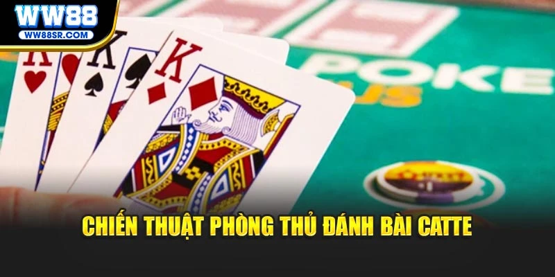 Chiến thuật phòng thủ đánh bài Catte