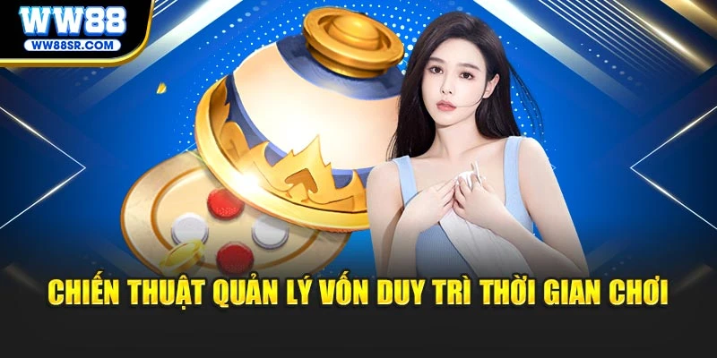 Chiến thuật quản lý vốn duy trì thời gian chơi