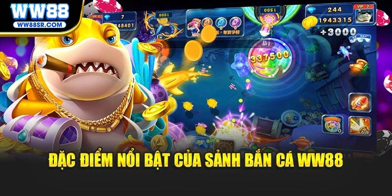 Đặc điểm nổi bật của sảnh bắn cá WW88