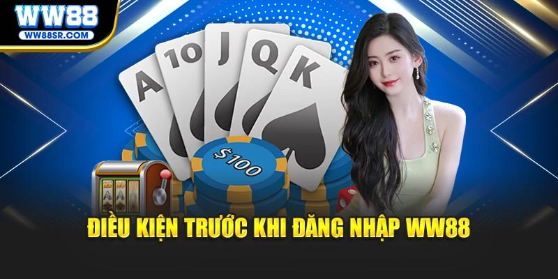 Điều kiện trước khi đăng nhập WW88