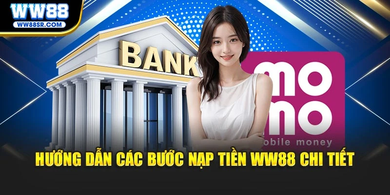 Hướng dẫn các bước nạp tiền WW88 chi tiết