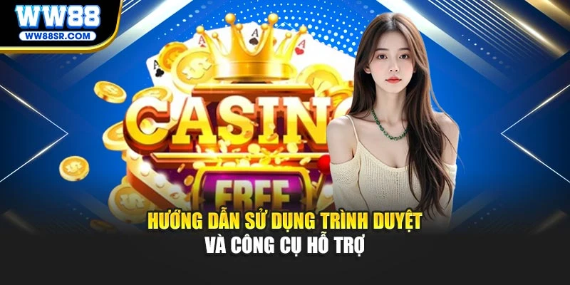 Hướng dẫn sử dụng trình duyệt và công cụ hỗ trợ