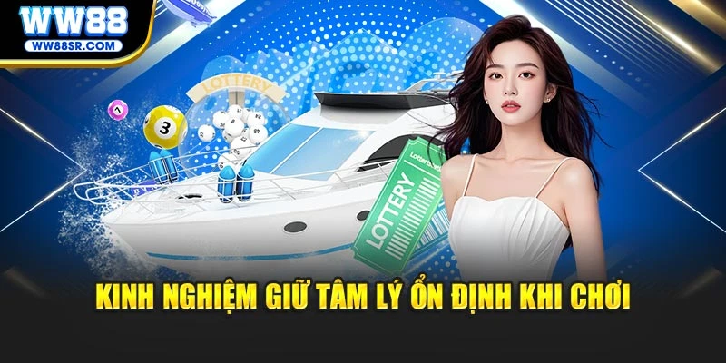 Kinh nghiệm giữ tâm lý ổn định khi chơi