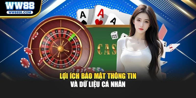 Lợi ích bảo mật thông tin và dữ liệu cá nhân