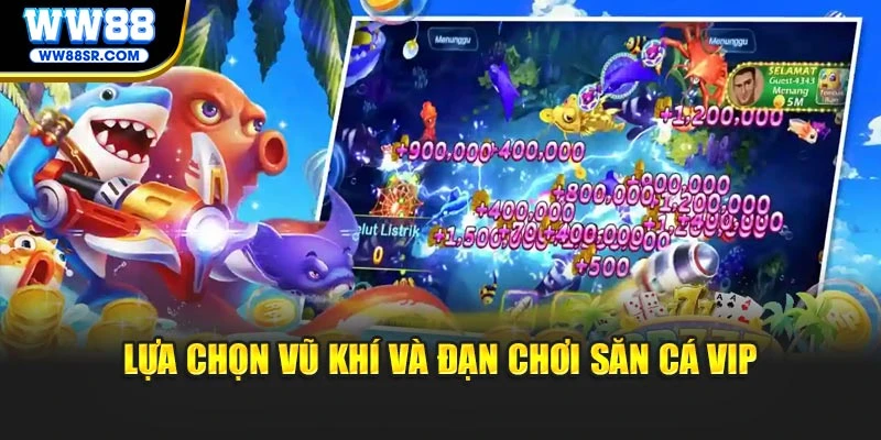 Lựa chọn vũ khí và đạn chơi săn cá VIP