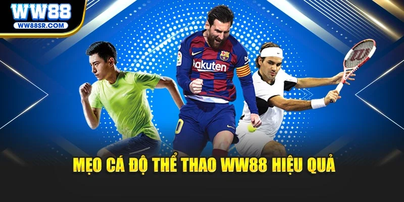 Mẹo cá độ thể thao WW88 hiệu quả
