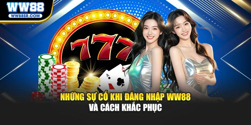 Những sự cố khi đăng nhập WW88 và cách khắc phục