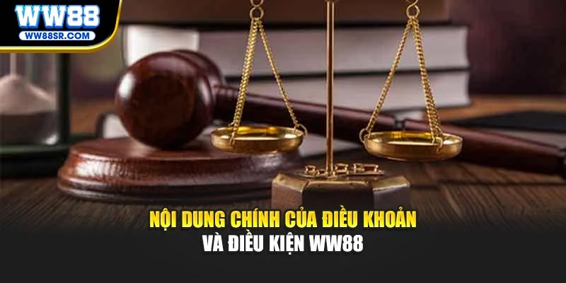 Nội dung chính của điều khoản và điều kiện WW88