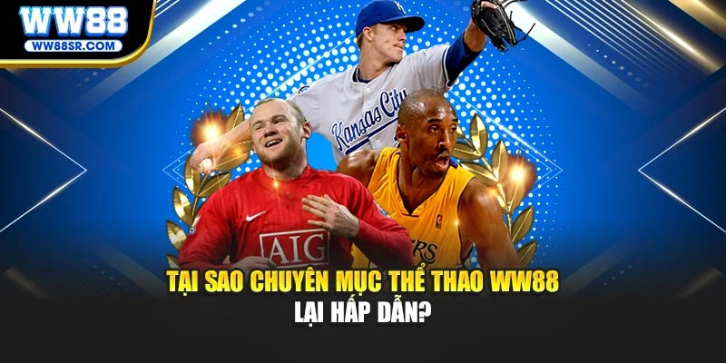 Tại sao chuyên mục thể thao WW88 lại hấp dẫn