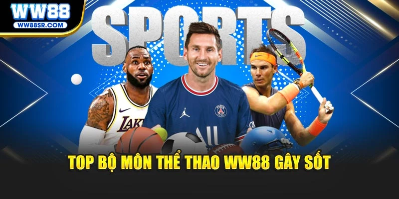 Top bộ môn thể thao WW88 gây sốt