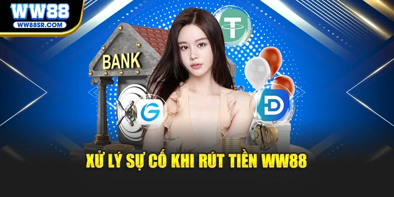 Xử lý sự cố khi rút tiền WW88